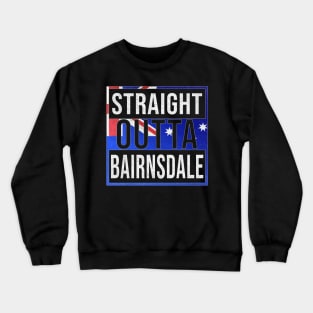 Straight Outta Bairnsdale - Gift for Australian From Bairnsdale in Victoria Australia Crewneck Sweatshirt